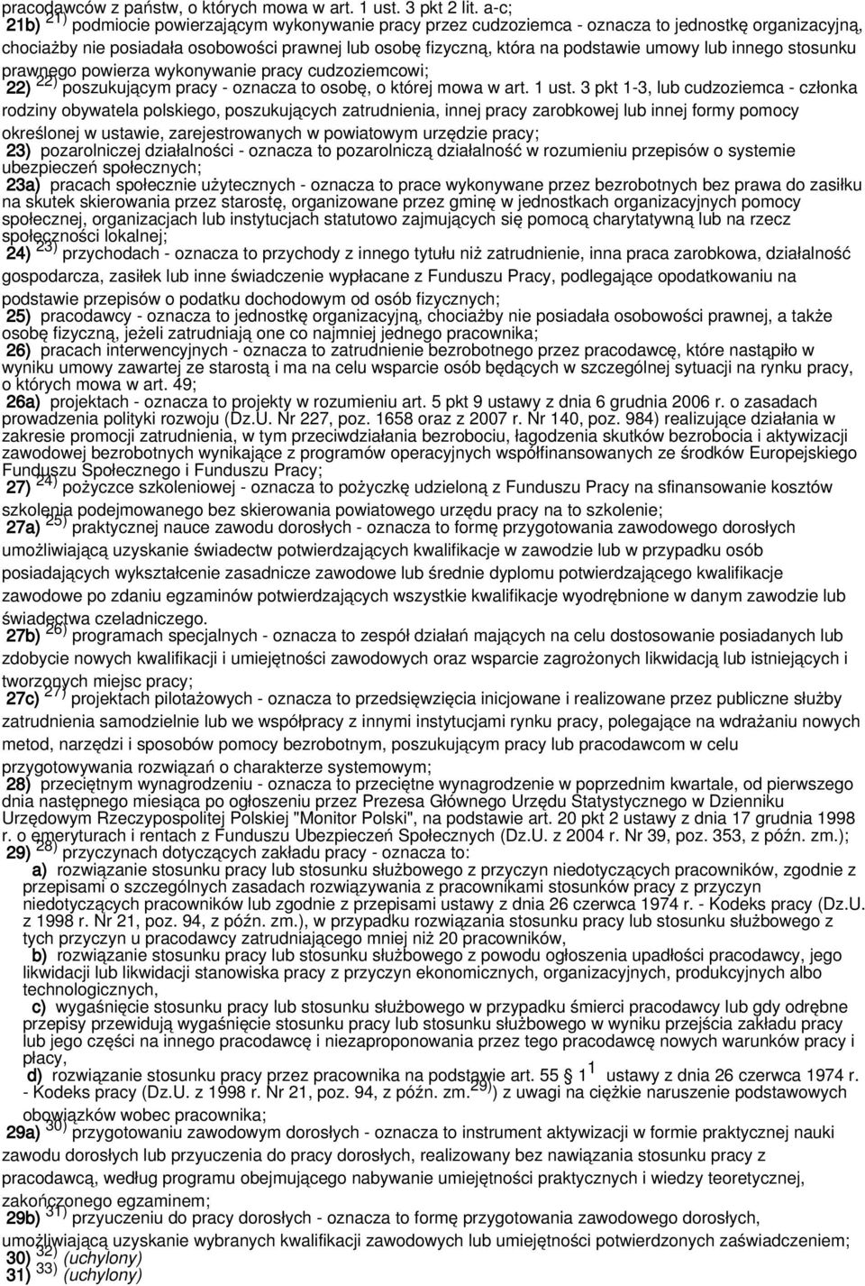 lub innego stosunku prawnego powierza wykonywanie pracy cudzoziemcowi; 22) 22) poszukującym pracy - oznacza to osobę, o której mowa w art. 1 ust.
