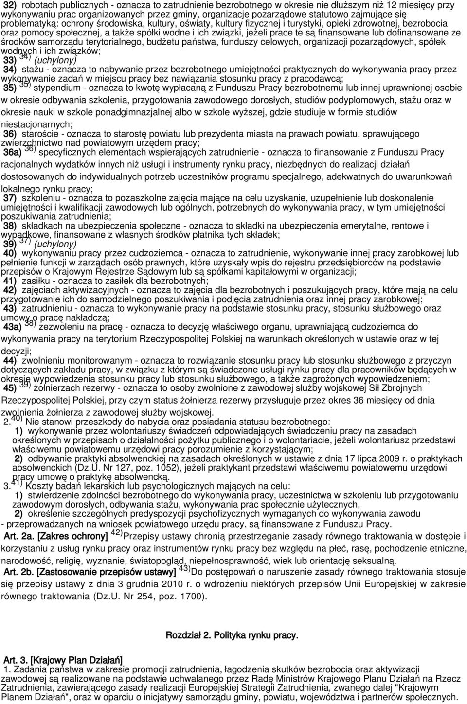 finansowane lub dofinansowane ze środków samorządu terytorialnego, budżetu państwa, funduszy celowych, organizacji pozarządowych, spółek wodnych i ich związków; 33) 34) (uchylony) 34) stażu - oznacza