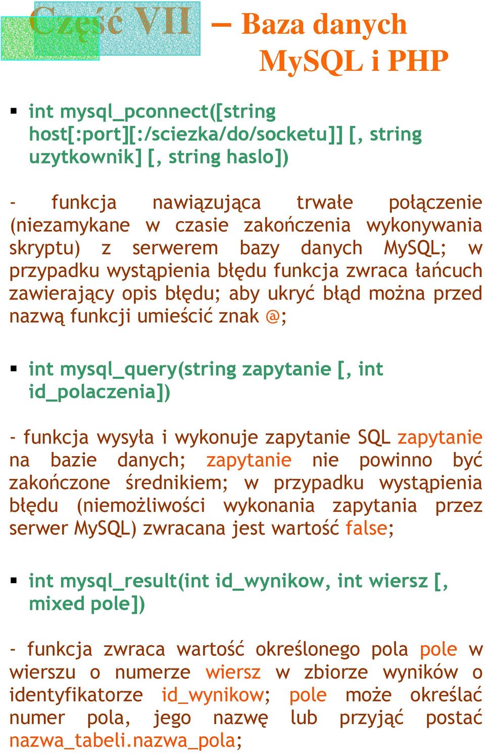 int id_polaczenia]) - funkcja wysyła i wykonuje zapytanie SQL zapytanie na bazie danych; zapytanie nie powinno być zakończone średnikiem; w przypadku wystąpienia błędu (niemoŝliwości wykonania