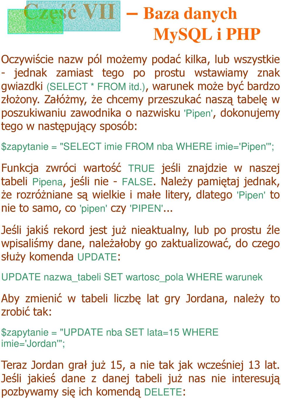 wartość TRUE jeśli znajdzie w naszej tabeli Pipena, jeśli nie - FALSE. NaleŜy pamiętaj jednak, Ŝe rozróŝniane są wielkie i małe litery, dlatego 'Pipen' to nie to samo, co 'pipen' czy 'PIPEN'.