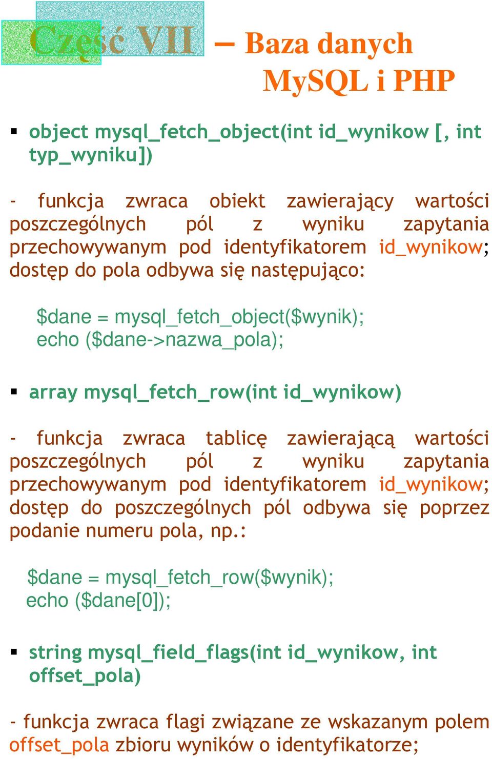 zawierającą wartości poszczególnych pól z wyniku zapytania przechowywanym pod identyfikatorem id_wynikow; dostęp do poszczególnych pól odbywa się poprzez podanie numeru pola, np.