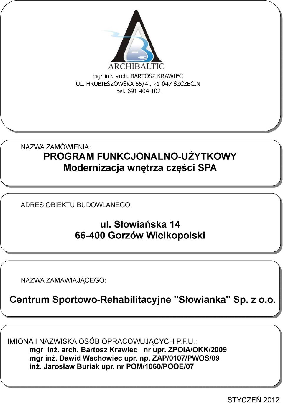 z o.o. IMIONA I NAZWISKA OSÓB OPRACOWUJĄCYCH P.F.U.: mgr inż. arch. Bartosz Krawiec nr upr.