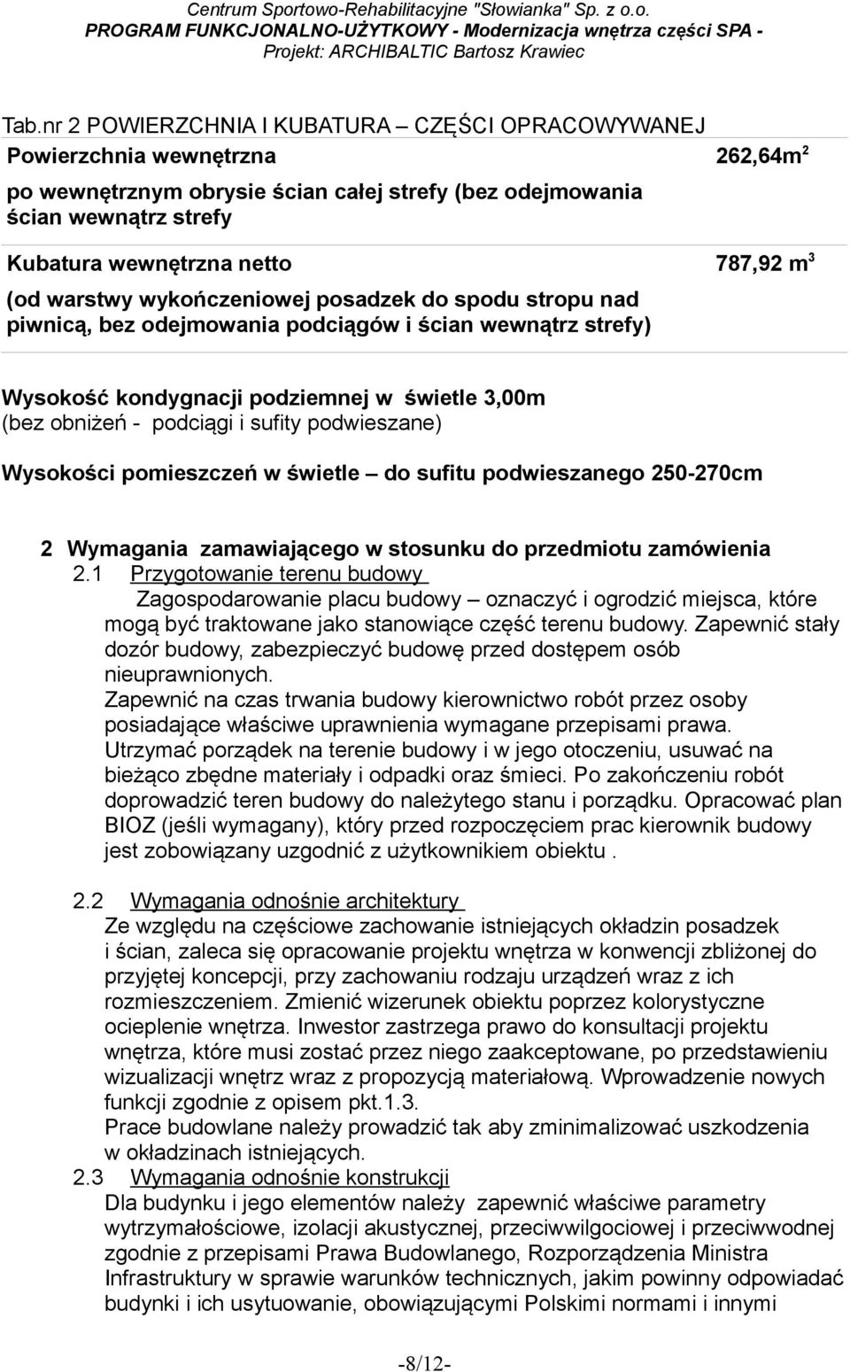 sufity podwieszane) Wysokości pomieszczeń w świetle do sufitu podwieszanego 250-270cm 2 Wymagania zamawiającego w stosunku do przedmiotu zamówienia 2.