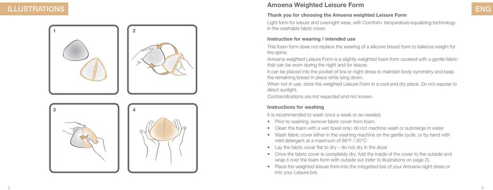 Amoena weighted Leisure Form is a slightly weighted foam form covered with a gentle fabric that can be worn during the night and for leisure.