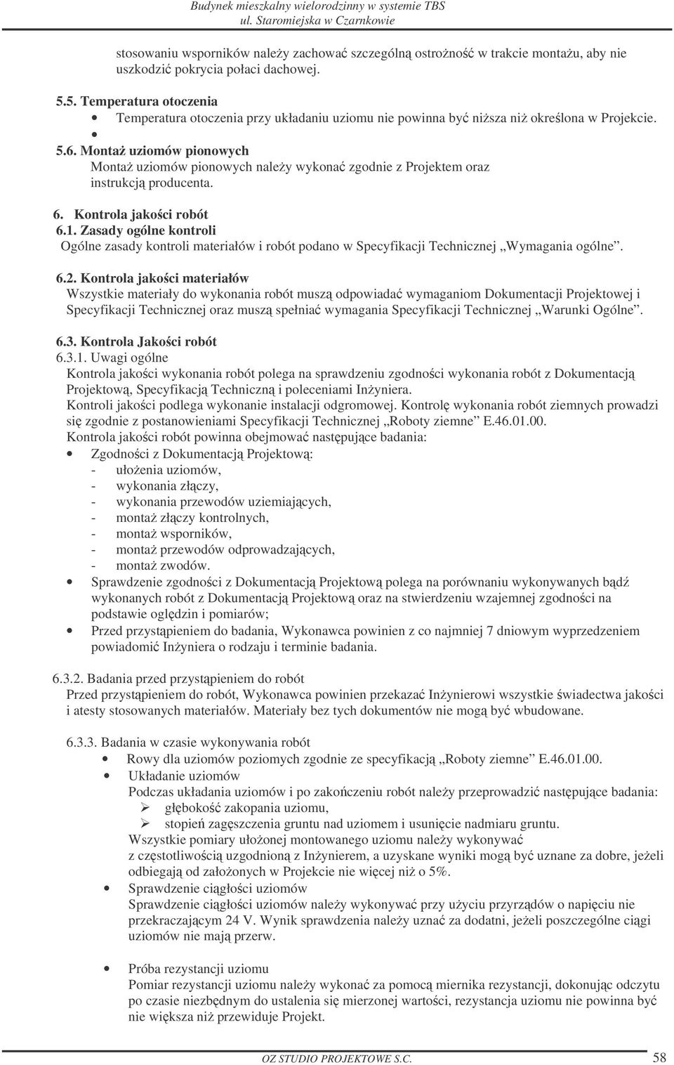 Monta uziomów pionowych Monta uziomów pionowych naley wykona zgodnie z Projektem oraz instrukcj producenta. 6. Kontrola jakoci robót 6.1.