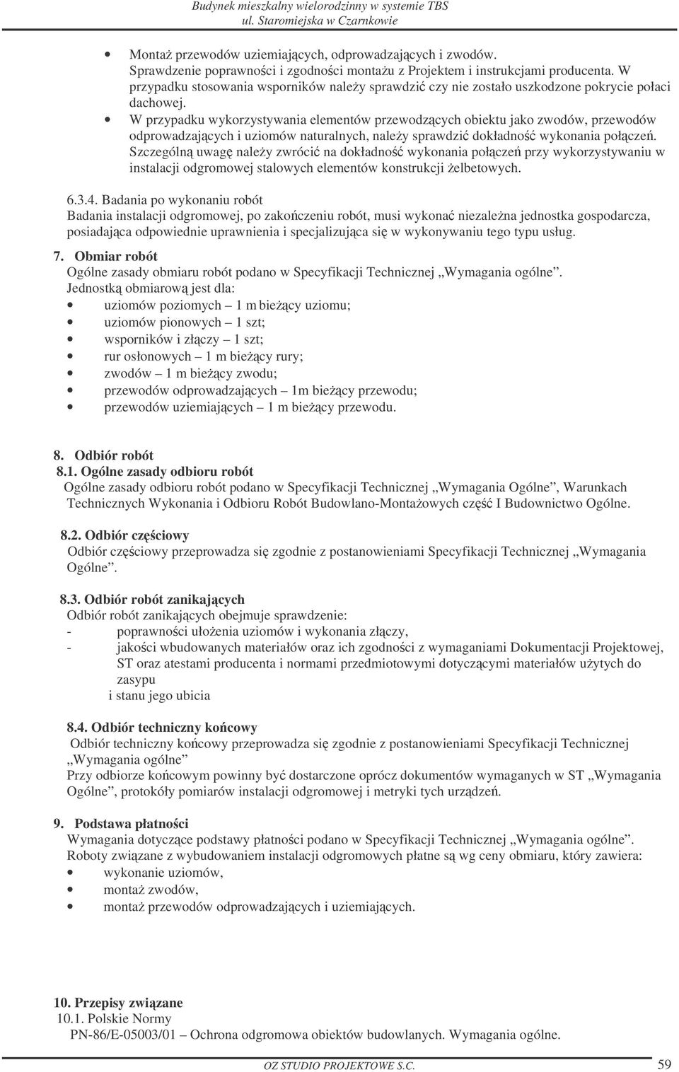 W przypadku wykorzystywania elementów przewodzcych obiektu jako zwodów, przewodów odprowadzajcych i uziomów naturalnych, naley sprawdzi dokładno wykonania połcze.