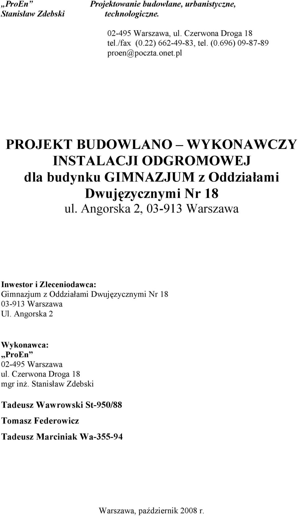 Angorska 2, 03-913 Warszawa Inwestor i Zleceniodawca: Gimnazjum z Oddziałami Dwujęzycznymi Nr 18 03-913 Warszawa Ul.