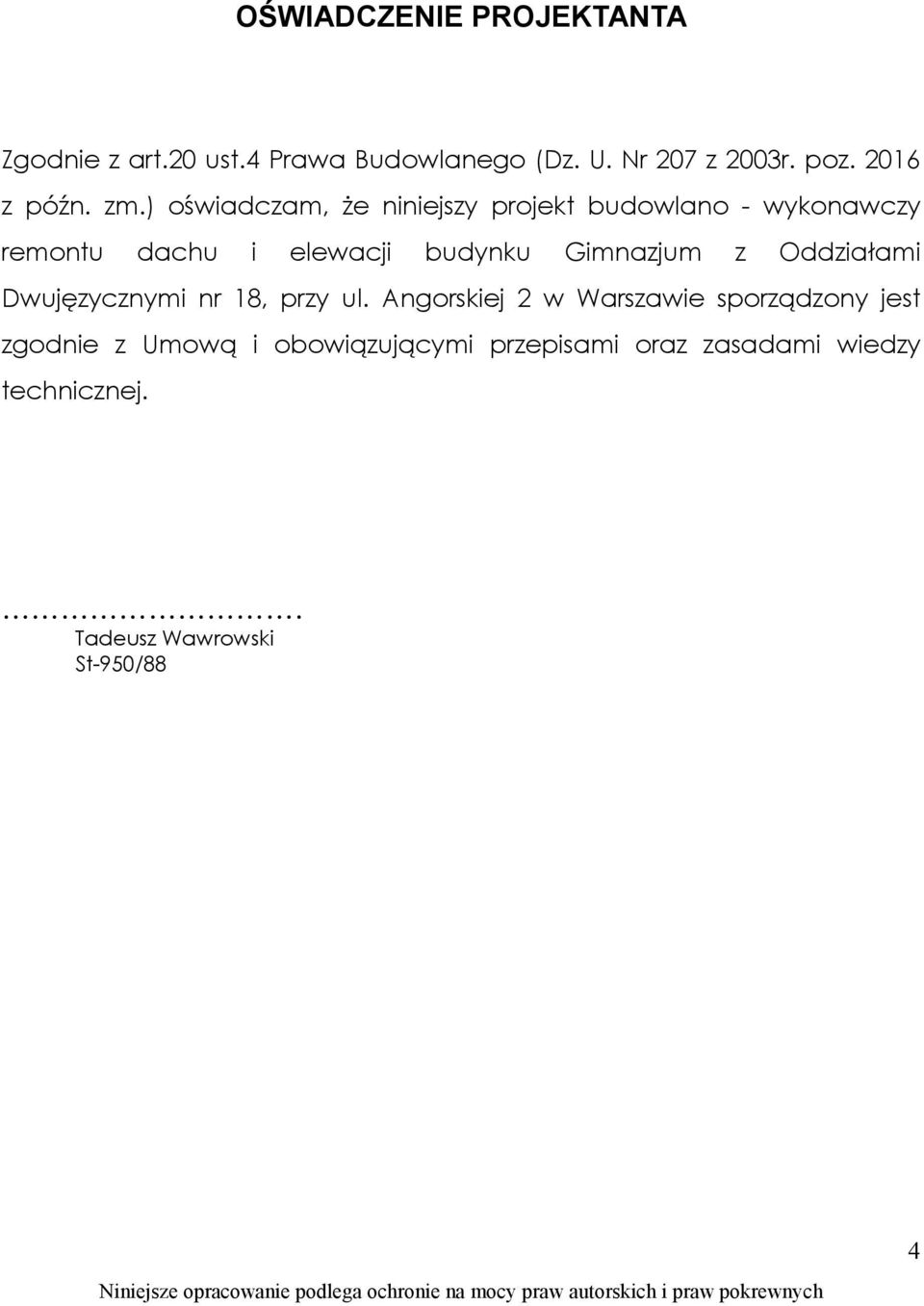 ) oświadczam, że niniejszy projekt budowlano - wykonawczy remontu dachu i elewacji budynku Gimnazjum