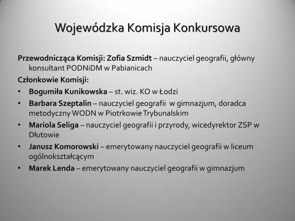 KO w Łodzi Barbara Szeptalin nauczyciel geografii w gimnazjum, doradca metodyczny WODN w Piotrkowie Trybunalskim Mariola