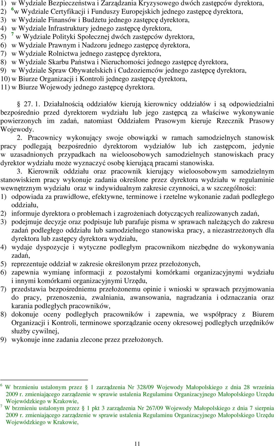 dyrektora, 7) w Wydziale Rolnictwa jednego zastępcę dyrektora, 8) w Wydziale Skarbu Państwa i Nieruchomości jednego zastępcę dyrektora, 9) w Wydziale Spraw Obywatelskich i Cudzoziemców jednego