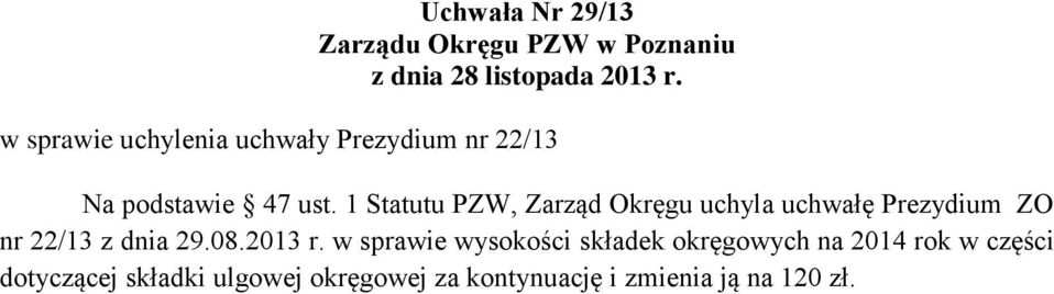 1 Statutu PZW, Zarząd Okręgu uchyla uchwałę Prezydium ZO nr 22/13 z dnia 29.