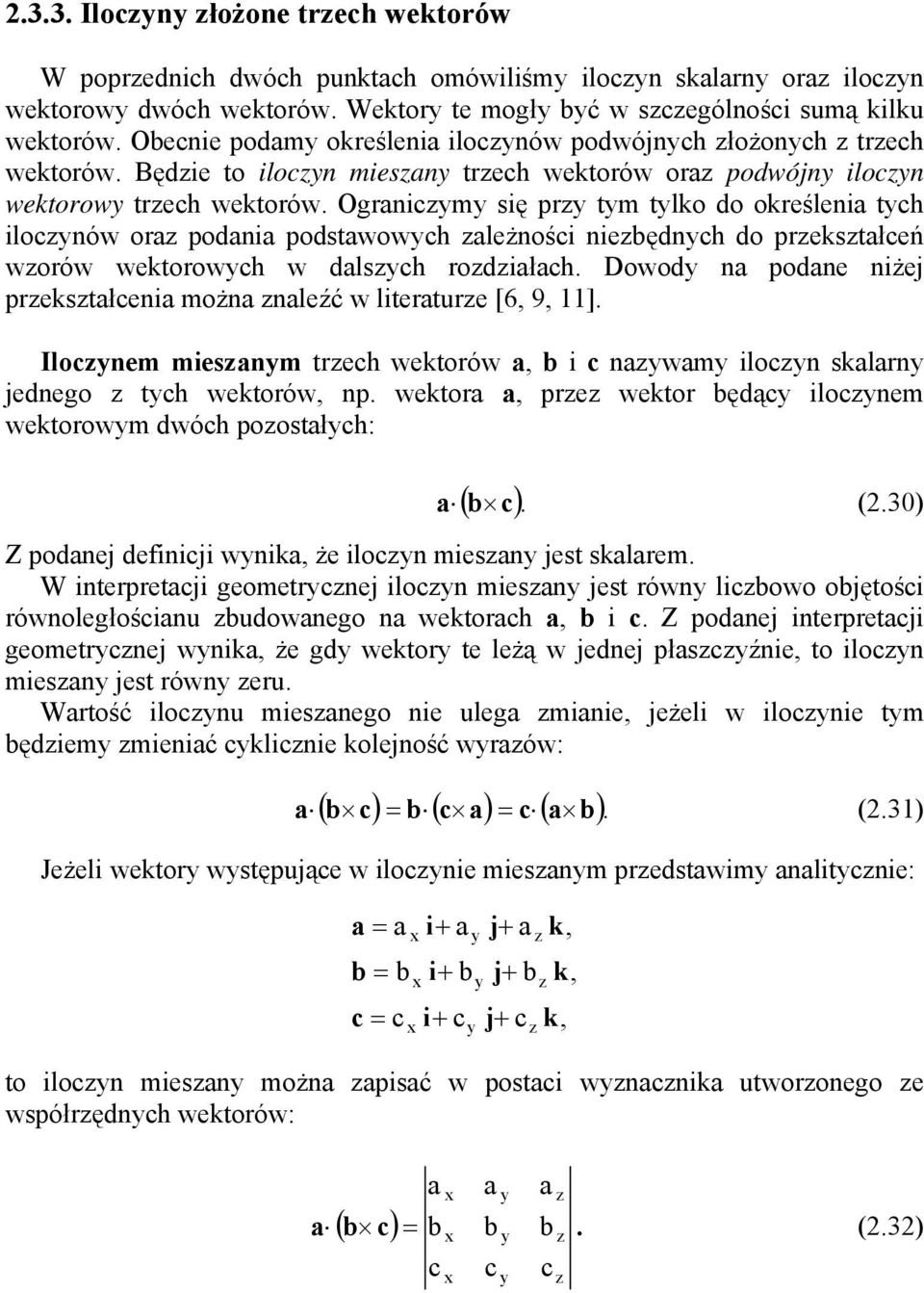 grnicm się pr tm tlko do określeni tch ilocnów or podni podstwowch leżności nieędnch do prekstłceń worów wektorowch w dlsch rodiłch. Dowod n podne niżej prekstłceni możn nleźć w literture [6, 9, 11].