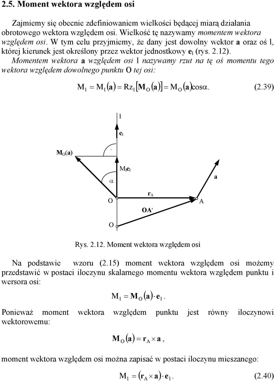 Momentem wektor wględem osi l nwm rut n tę oś momentu tego wektor wględem dowolnego punktu tej osi: M l ( ) = R [ M ( ) ] = M ( ) cosα. = M (2.39) l l l e l M () α M l e l r A A A Rs. 2.12.