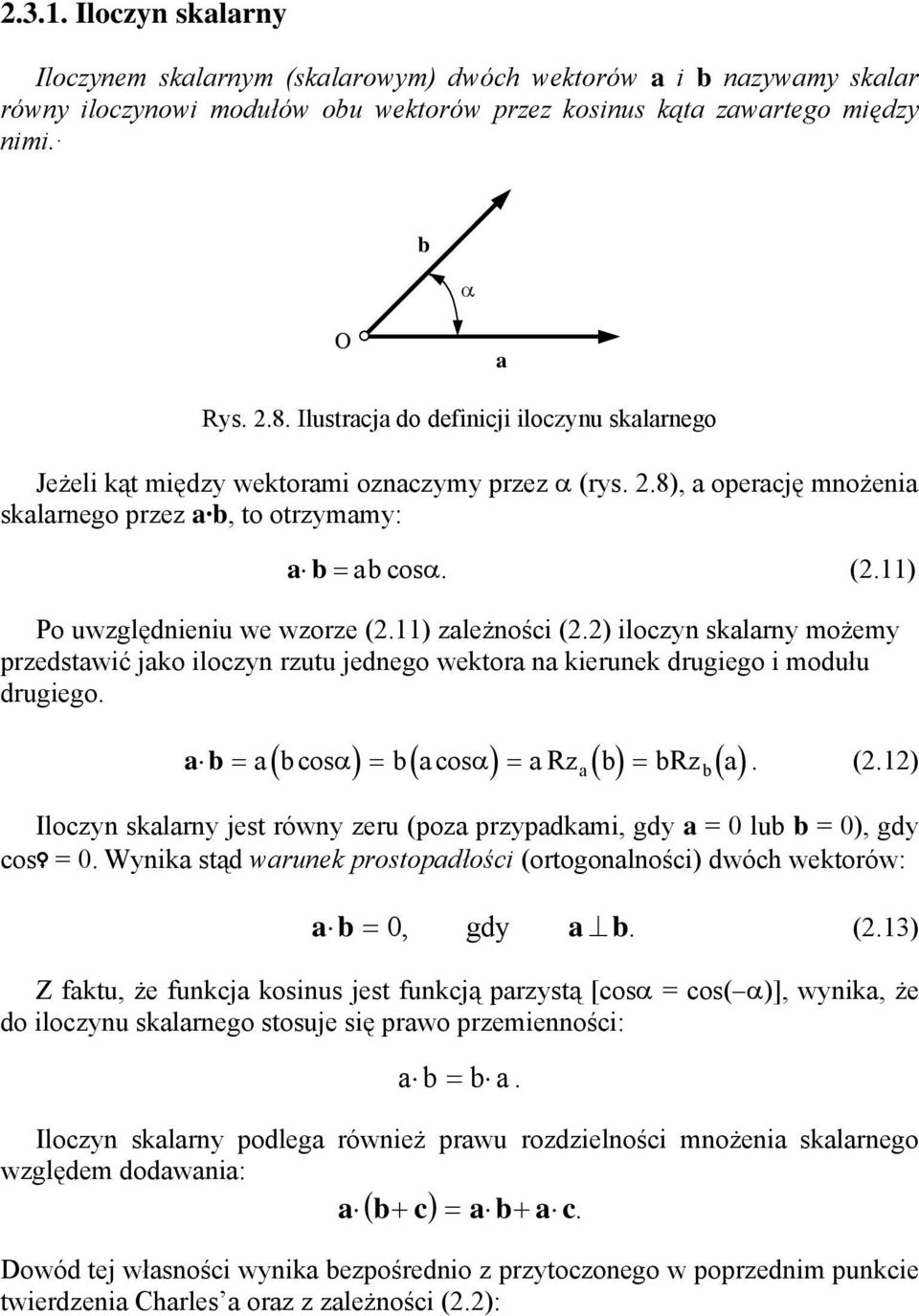 2) ilocn sklrn możem predstwić jko ilocn rutu jednego wektor n kierunek drugiego i modułu drugiego. ( cos ) ( cos ) ( ) ( ) = α = α = R = R. (2.