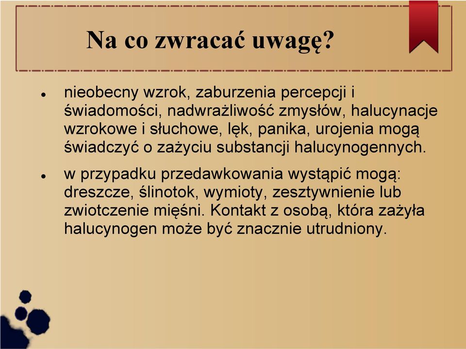 i słuchowe, lęk, panika, urojenia mogą świadczyć o zażyciu substancji halucynogennych.