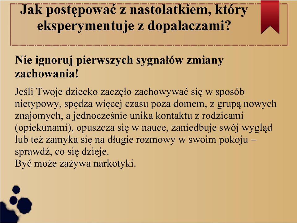 Jeśli Twoje dziecko zaczęło zachowywać się w sposób nietypowy, spędza więcej czasu poza domem, z grupą nowych