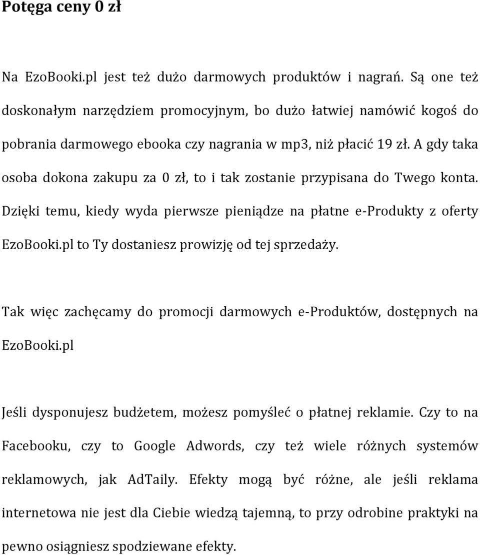 A gdy taka osoba dokona zakupu za 0 zł, to i tak zostanie przypisana do Twego konta. Dzięki temu, kiedy wyda pierwsze pieniądze na płatne e- Produkty z oferty EzoBooki.