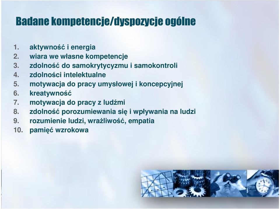 zdolności intelektualne 5. motywacja do pracy umysłowej i koncepcyjnej 6. kreatywność 7.