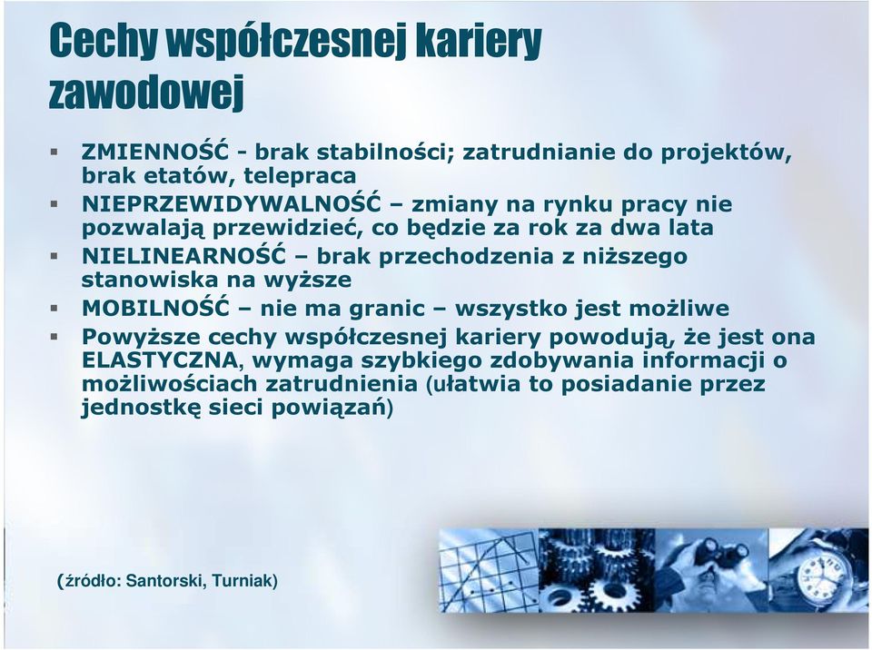 wyŝsze MOBILNOŚĆ nie ma granic wszystko jest moŝliwe PowyŜsze cechy współczesnej kariery powodują, Ŝe jest ona ELASTYCZNA, wymaga