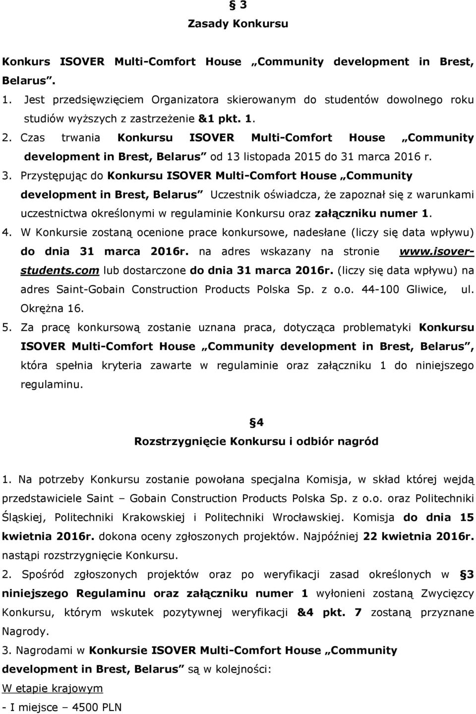 Czas trwania Konkursu ISOVER Multi-Comfort House Community development in Brest, Belarus od 13 listopada 2015 do 31