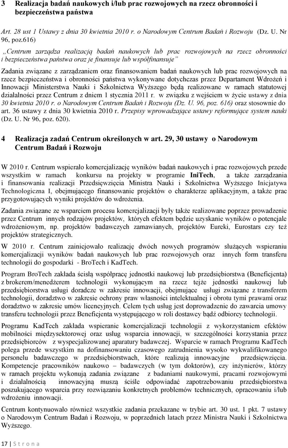finansowaniem badań naukowych lub prac rozwojowych na rzecz bezpieczeństwa i obronności państwa wykonywane dotychczas przez Departament Wdrożeń i Innowacji Ministerstwa Nauki i Szkolnictwa Wyższego