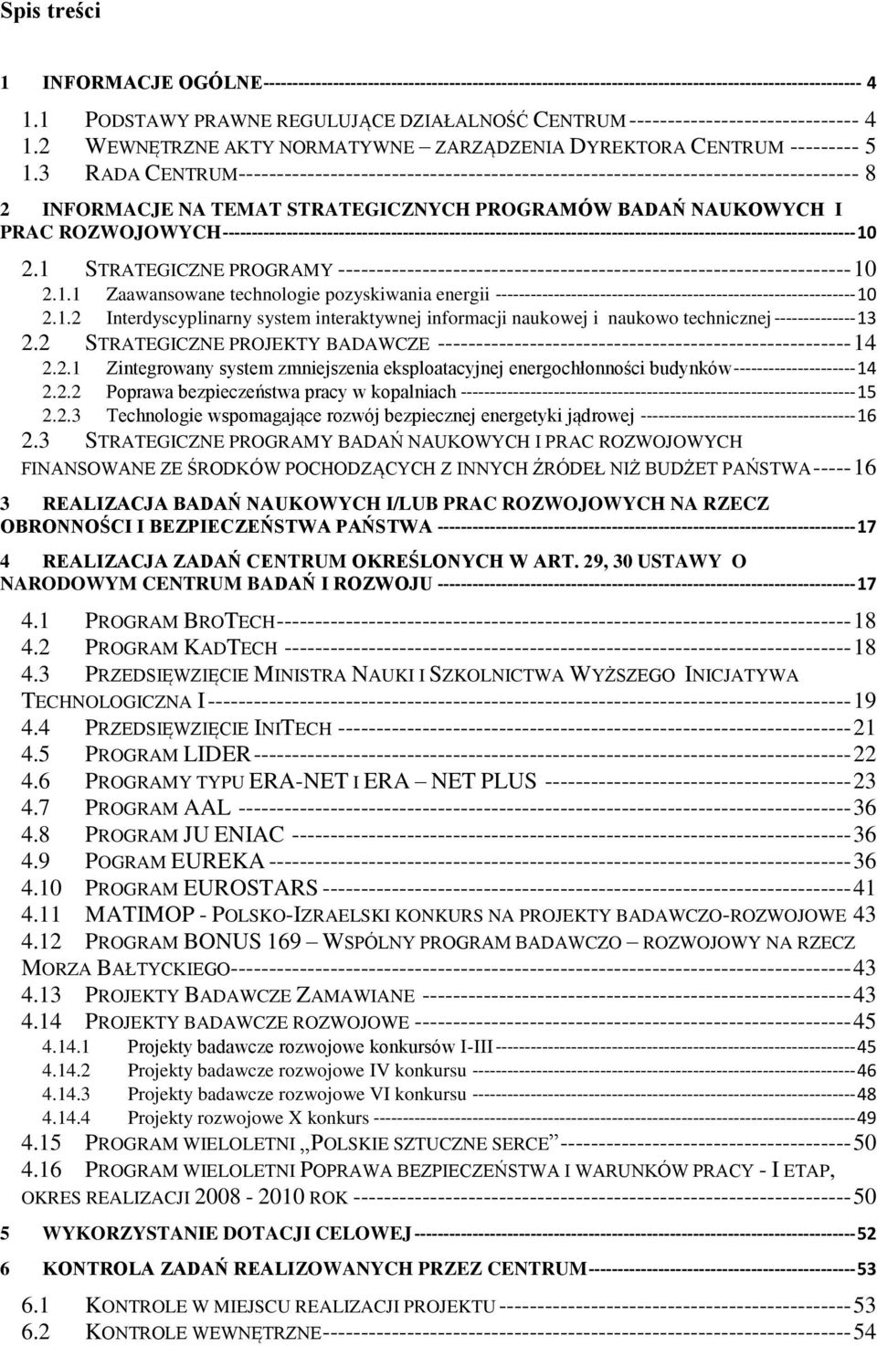 3 RADA CENTRUM--------------------------------------------------------------------------------- 8 2 INFORMACJE NA TEMAT STRATEGICZNYCH PROGRAMÓW BADAŃ NAUKOWYCH I PRAC ROZWOJOWYCH