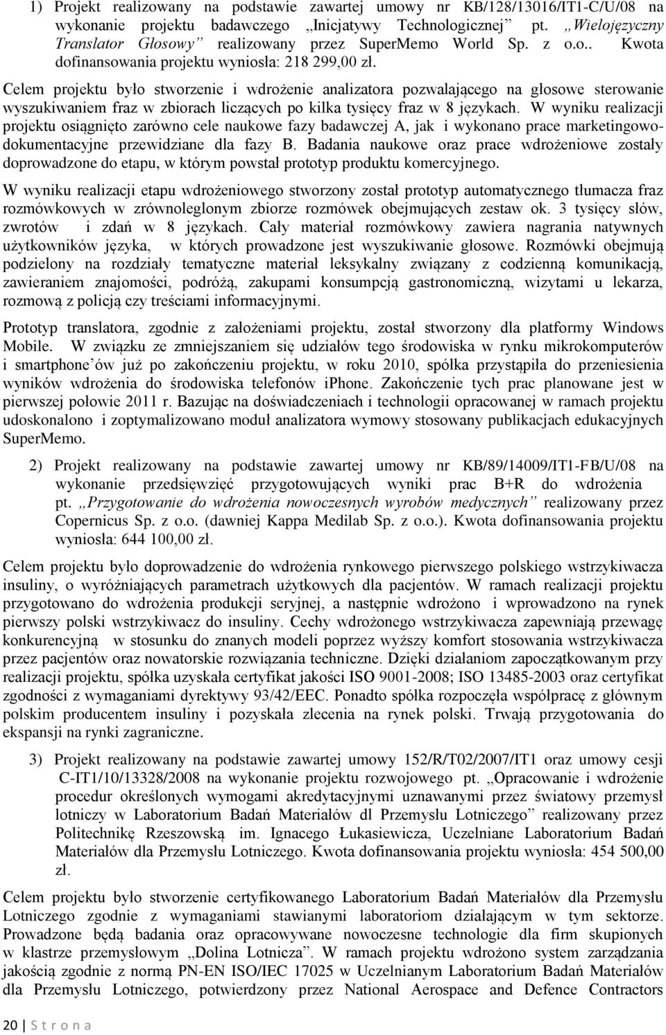 Celem projektu było stworzenie i wdrożenie analizatora pozwalającego na głosowe sterowanie wyszukiwaniem fraz w zbiorach liczących po kilka tysięcy fraz w 8 językach.