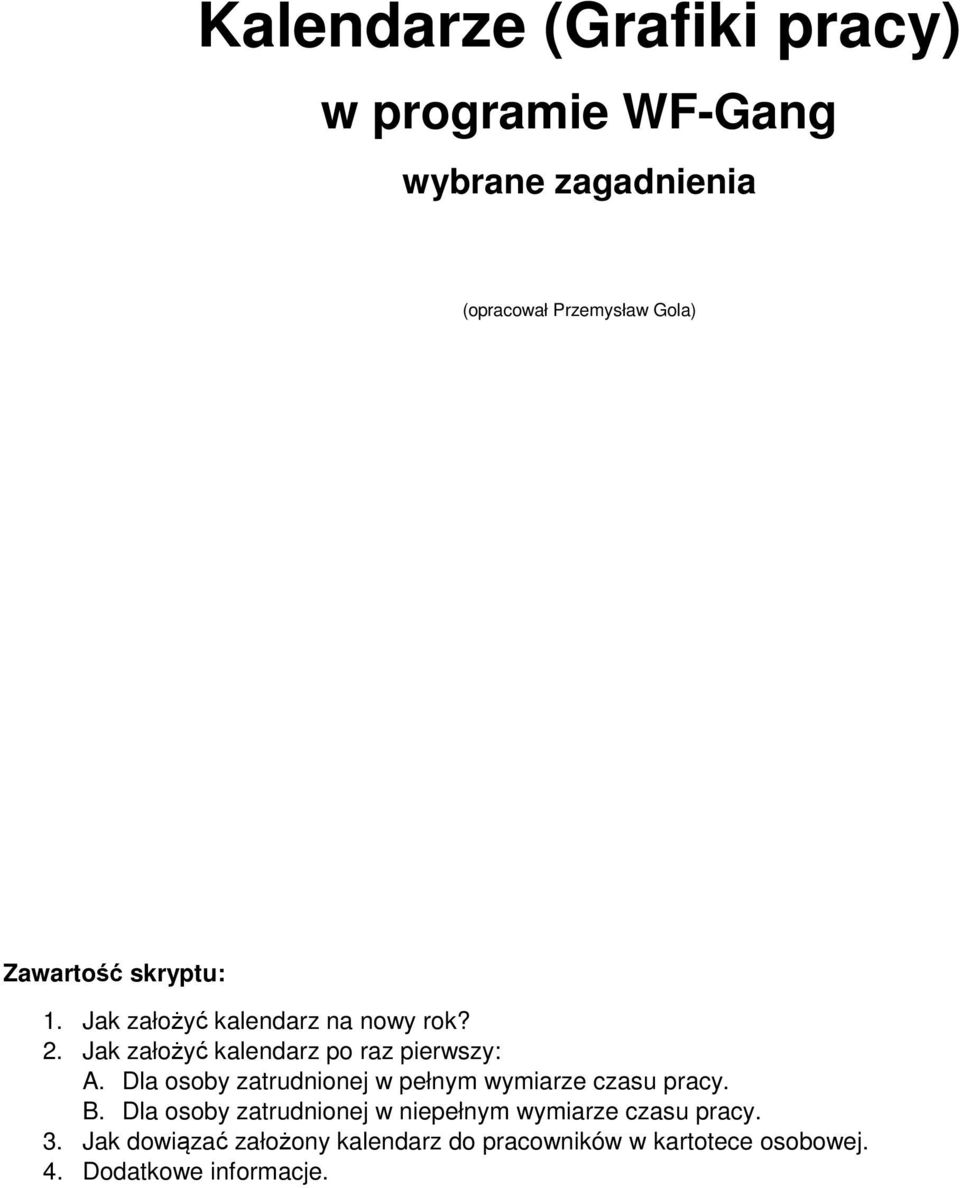 Dla osoby zatrudnionej w pełnym wymiarze czasu pracy. B.