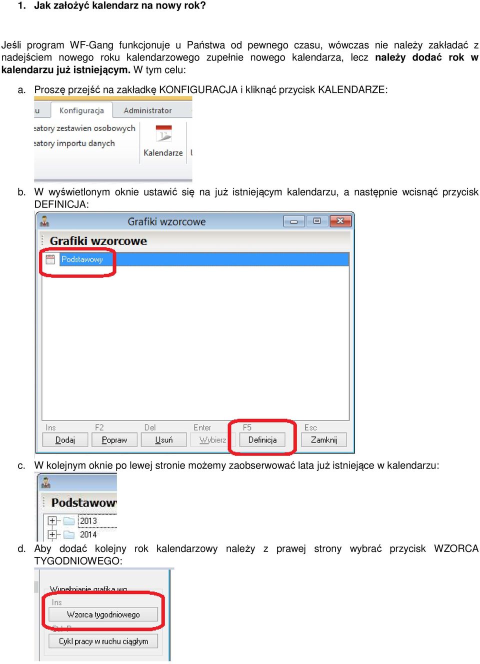 lecz należy dodać rok w kalendarzu już istniejącym. W tym celu: a. Proszę przejść na zakładkę KONFIGURACJA i kliknąć przycisk KALENDARZE: b.