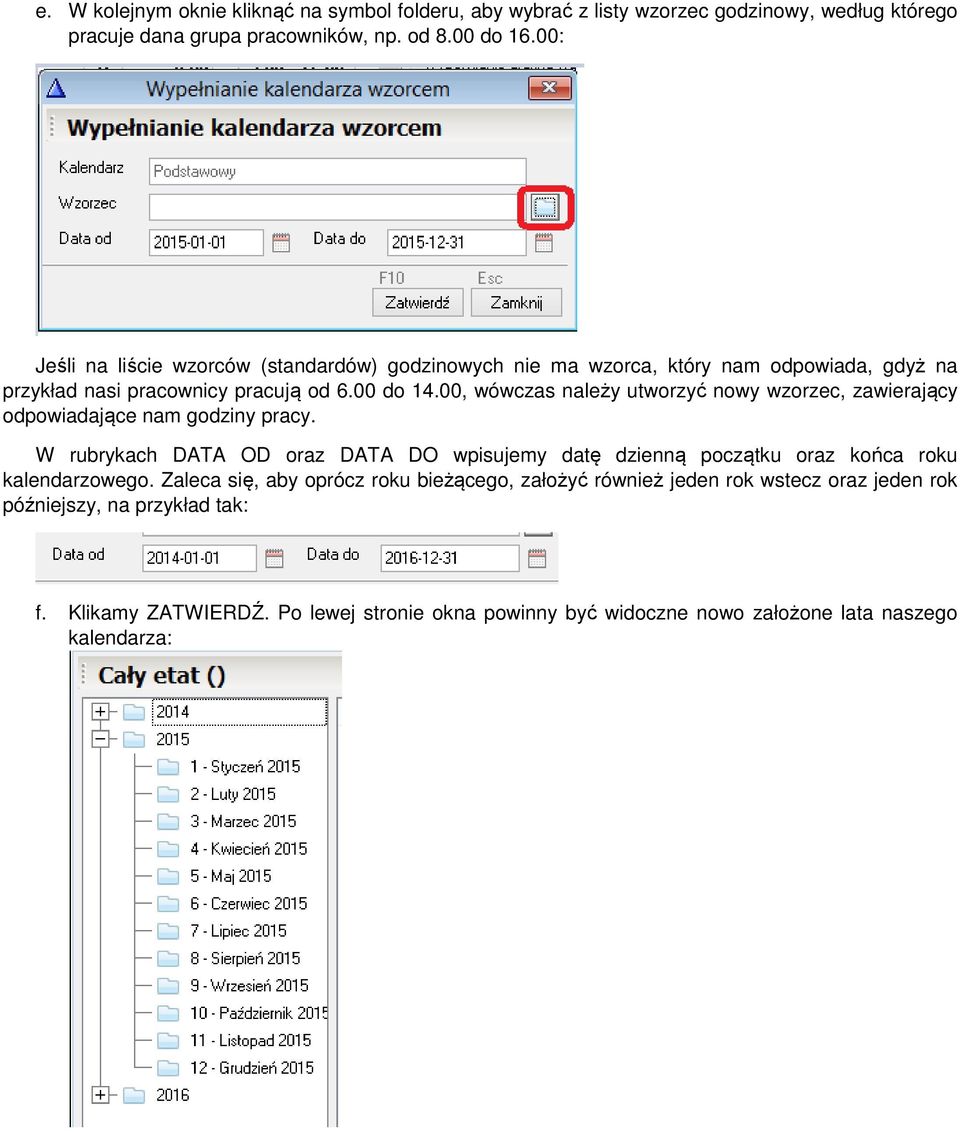 00, wówczas należy utworzyć nowy wzorzec, zawierający odpowiadające nam godziny pracy.