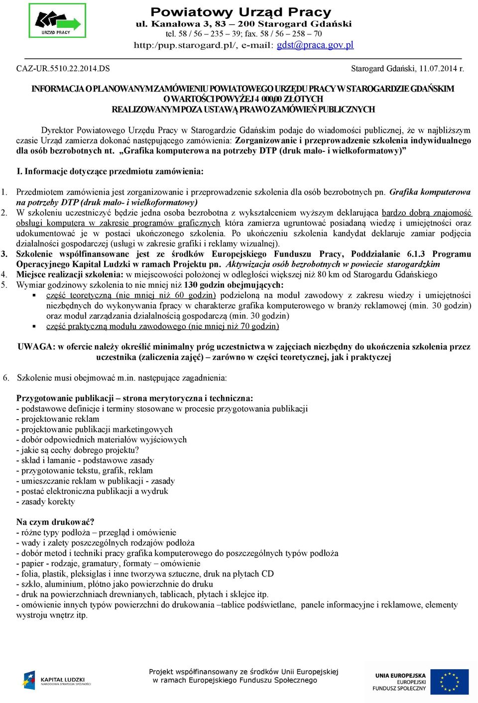 Pracy w Starogardzie Gdańskim podaje do wiadomości publicznej, że w najbliższym czasie Urząd zamierza dokonać następującego zamówienia: Zorganizowanie i przeprowadzenie szkolenia indywidualnego dla