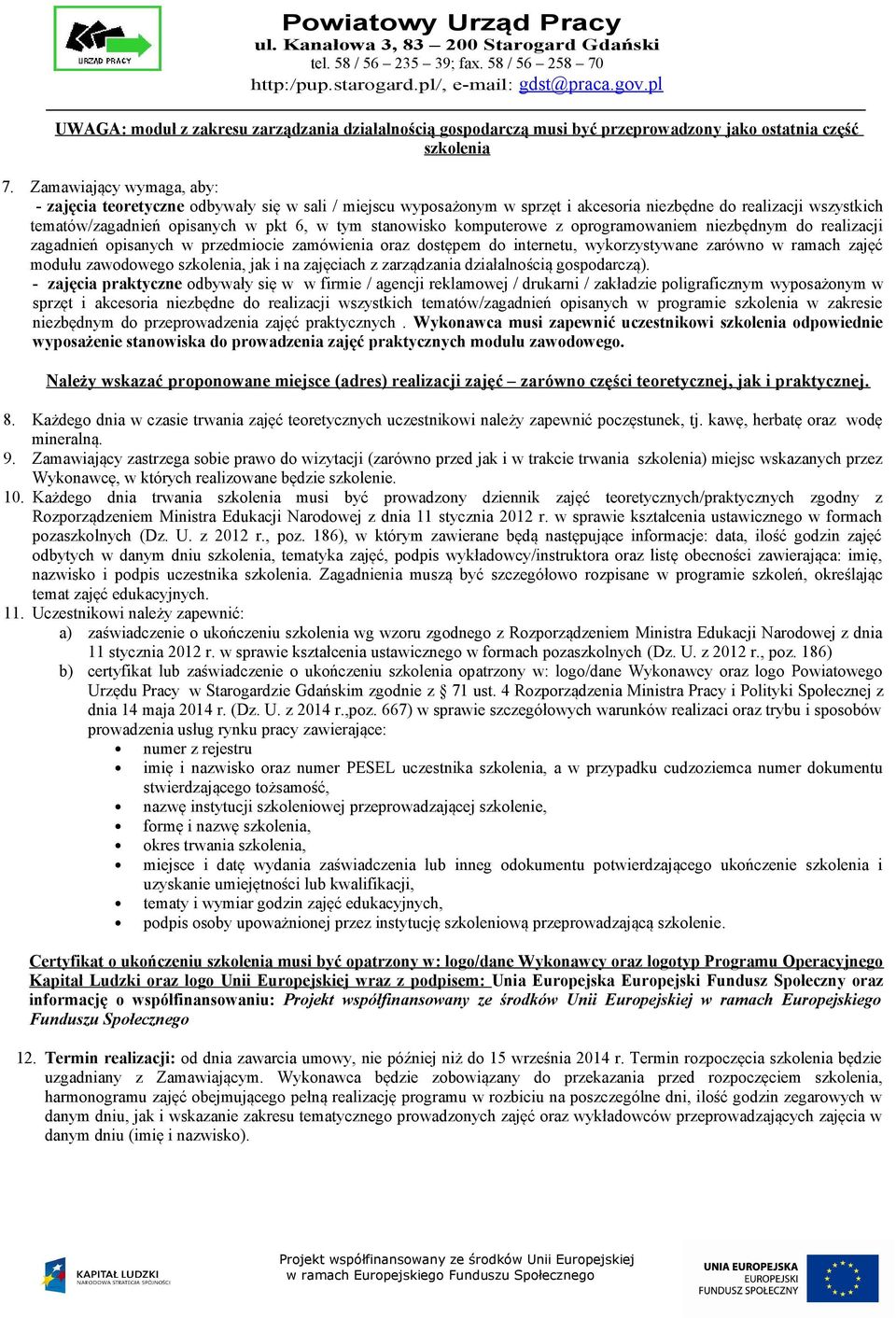 komputerowe z oprogramowaniem niezbędnym do realizacji zagadnień opisanych w przedmiocie zamówienia oraz dostępem do internetu, wykorzystywane zarówno w ramach zajęć modułu zawodowego szkolenia, jak