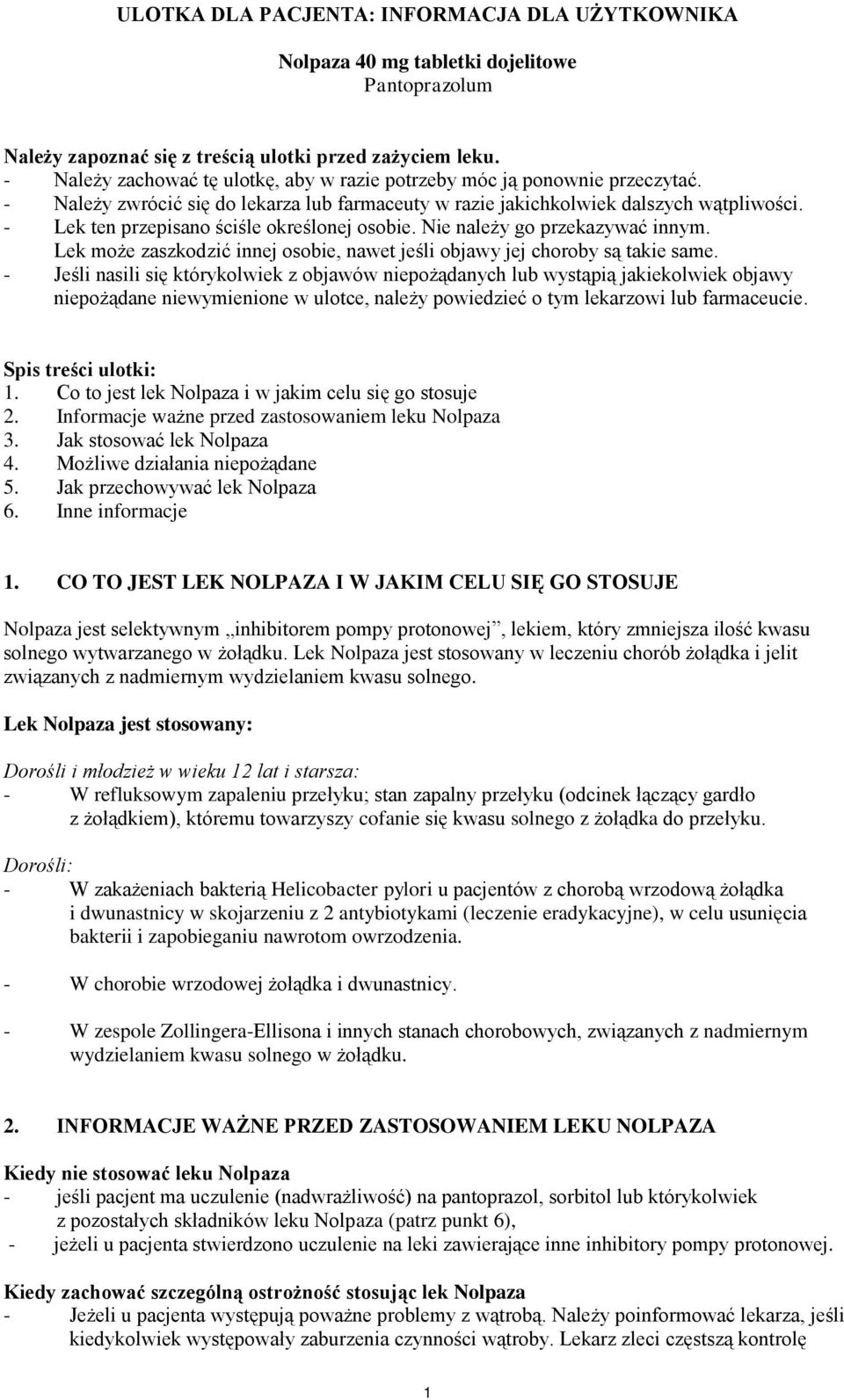 - Lek ten przepisano ściśle określonej osobie. Nie należy go przekazywać innym. Lek może zaszkodzić innej osobie, nawet jeśli objawy jej choroby są takie same.