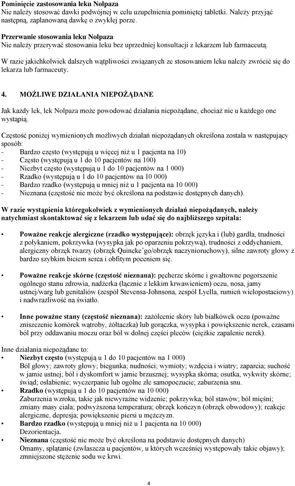 W razie jakichkolwiek dalszych wątpliwości związanych ze stosowaniem leku należy zwrócić się do lekarza lub farmaceuty. 4.