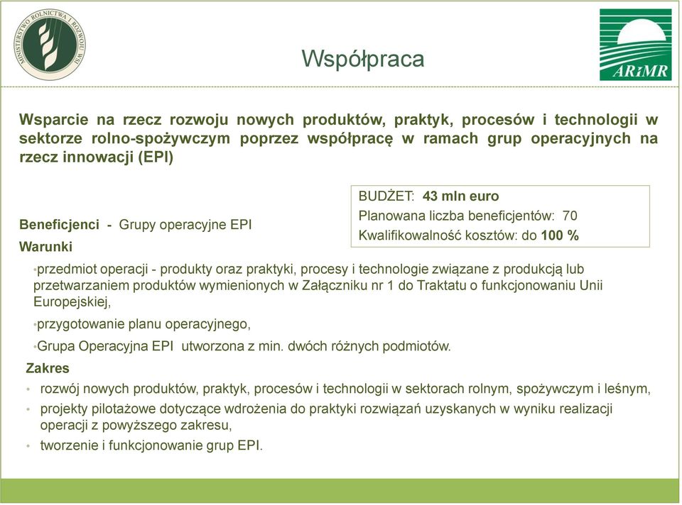 przetwarzaniem produktów wymienionych w Załączniku nr 1 do Traktatu o funkcjonowaniu Unii Europejskiej, przygotowanie planu operacyjnego, Grupa Operacyjna EPI utworzona z min. dwóch różnych podmiotów.