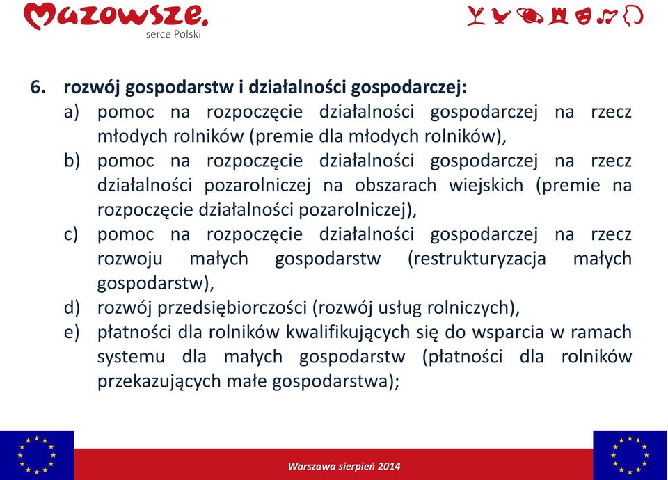 pomoc na rozpoczęcie działalności gospodarczej na rzecz rozwoju małych gospodarstw (restrukturyzacja małych gospodarstw), d) rozwój przedsiębiorczości (rozwój