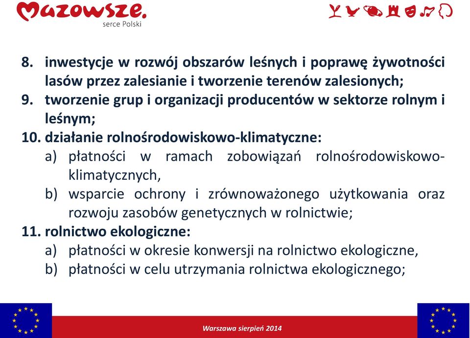 działanie rolnośrodowiskowo-klimatyczne: a) płatności w ramach zobowiązań rolnośrodowiskowoklimatycznych, b) wsparcie ochrony i