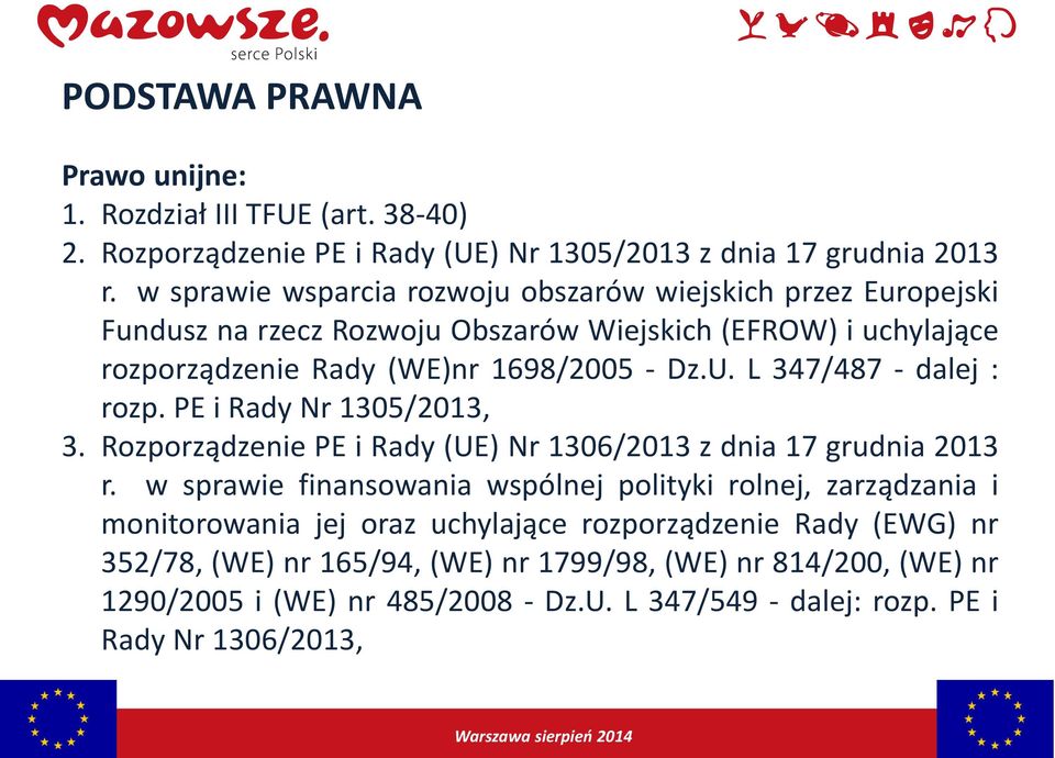 L 347/487 - dalej : rozp. PE i Rady Nr 1305/2013, 3. Rozporządzenie PE i Rady (UE) Nr 1306/2013 z dnia 17 grudnia 2013 r.