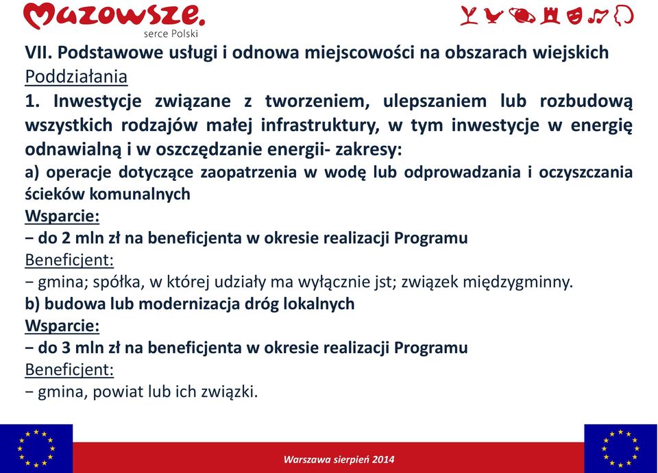 energii- zakresy: a) operacje dotyczące zaopatrzenia w wodę lub odprowadzania i oczyszczania ścieków komunalnych Wsparcie: do 2 mln zł na beneficjenta w okresie