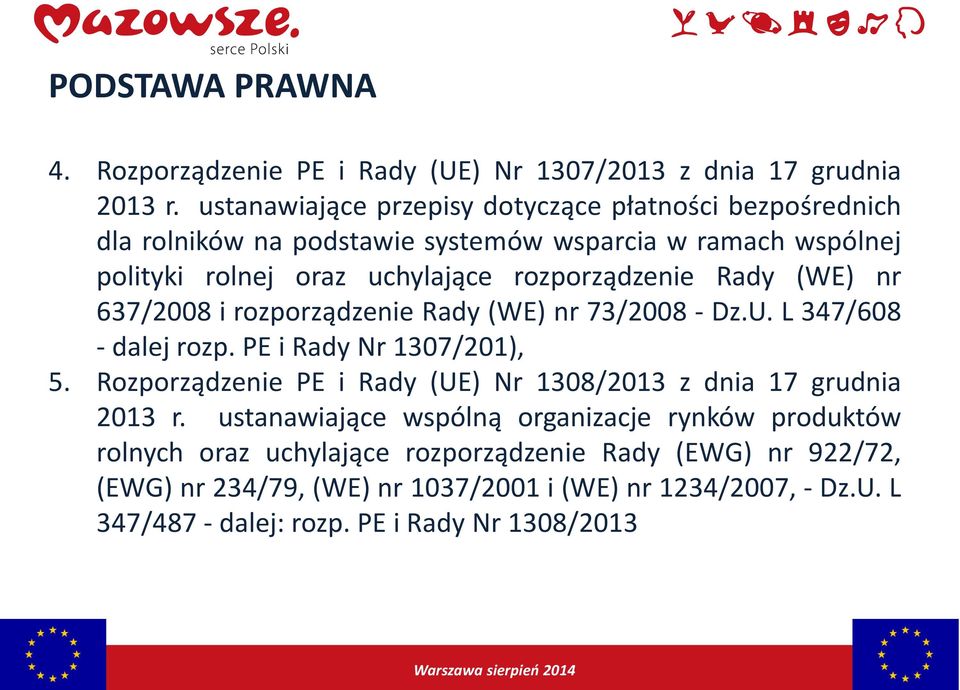 Rady (WE) nr 637/2008 i rozporządzenie Rady (WE) nr 73/2008 - Dz.U. L 347/608 - dalej rozp. PE i Rady Nr 1307/201), 5.