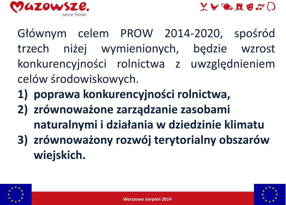 1) poprawa konkurencyjności rolnictwa, 2) zrównoważone zarządzanie zasobami