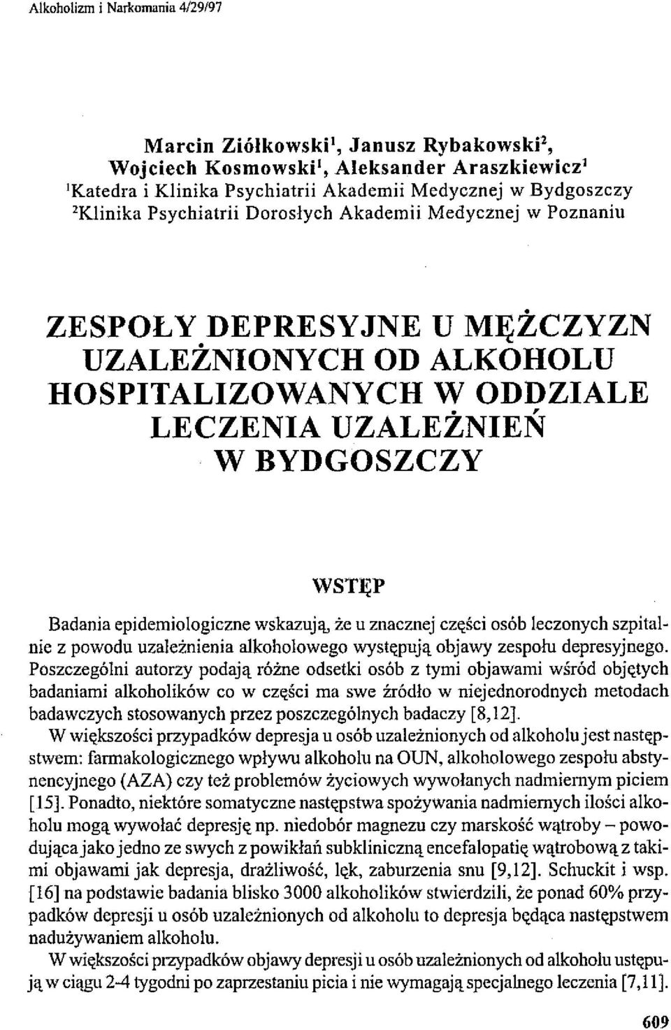 epidemiologiczne wskazują, że u znacznej części osób leczonych szpitalnie z powodu uzależnienia alkoholowego występują objawy zespołu depresyjnego.