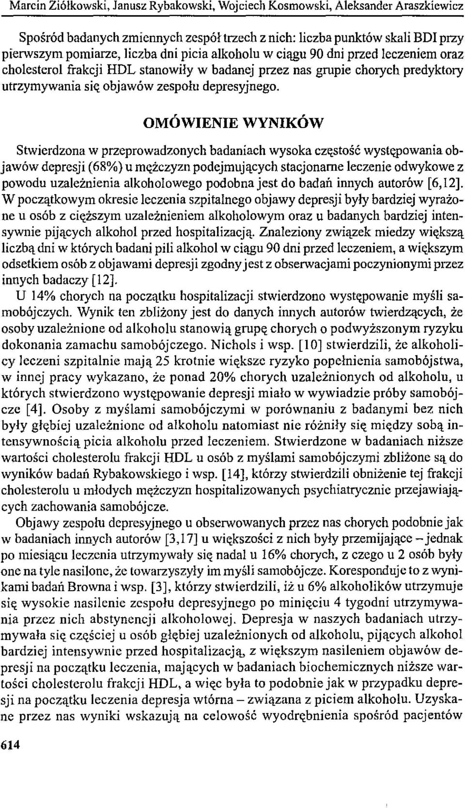 OMÓWIENIE WYNIKÓW Stwierdzona w przeprowadzonych badaniach wysoka cz«stość wyst«powania objawów depresji (68%) u m«żczyzn podejmujących stacjonarne leczenie odwykowe z powodu uzależnienia