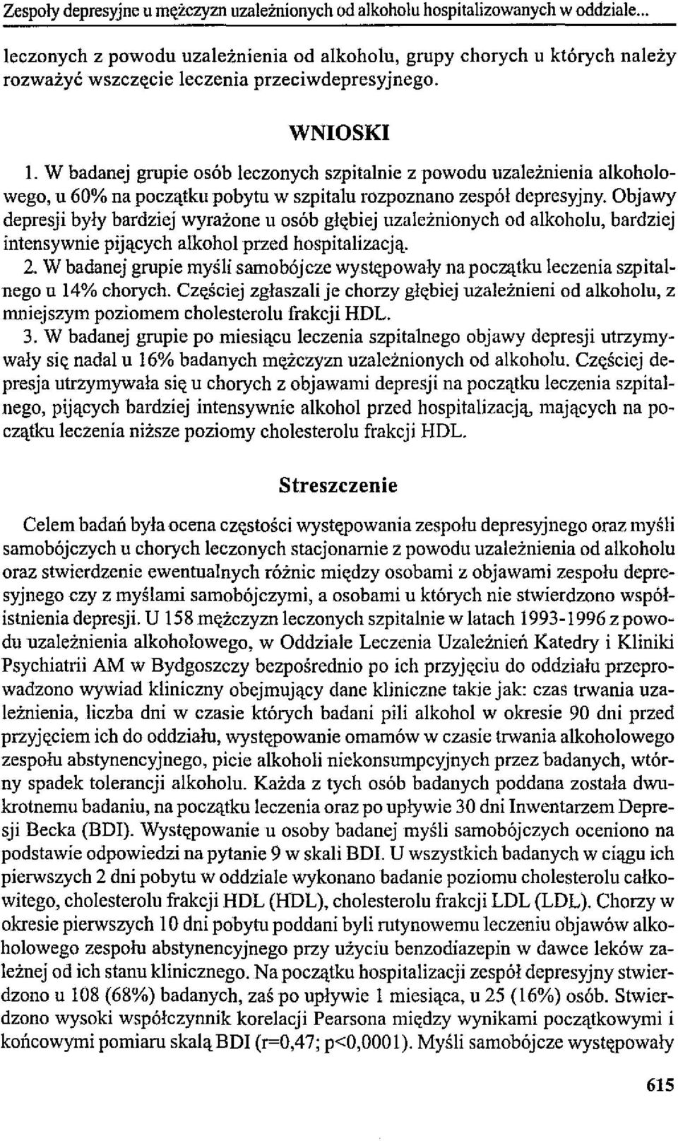 W badanej grupie osób leczonych szpitalnie z powodu uzależnienia alkoholowego, u 60% na początku pobytu w szpitalu rozpoznano zespół depresyjny.