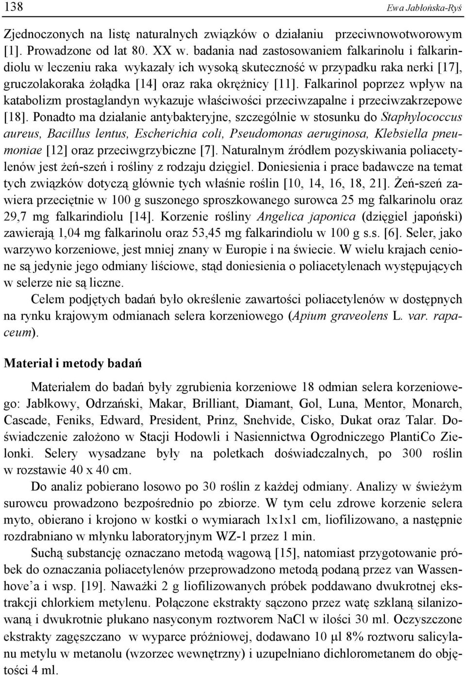 Falkarinol poprzez wpływ na katabolizm prostaglandyn wykazuje właściwości przeciwzapalne i przeciwzakrzepowe [18].