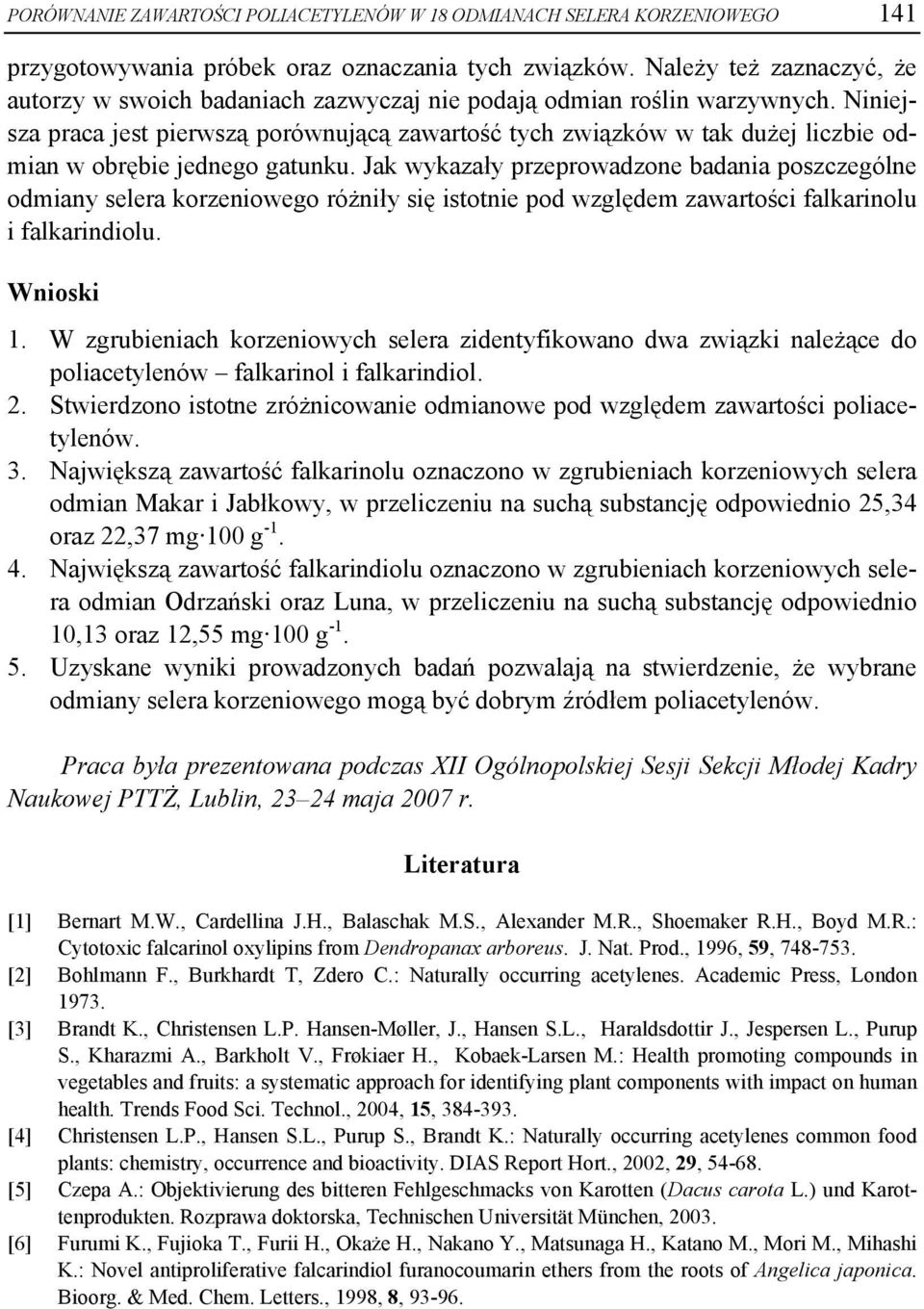 Niniejsza praca jest pierwszą porównującą zawartość tych związków w tak dużej liczbie odmian w obrębie jednego gatunku.