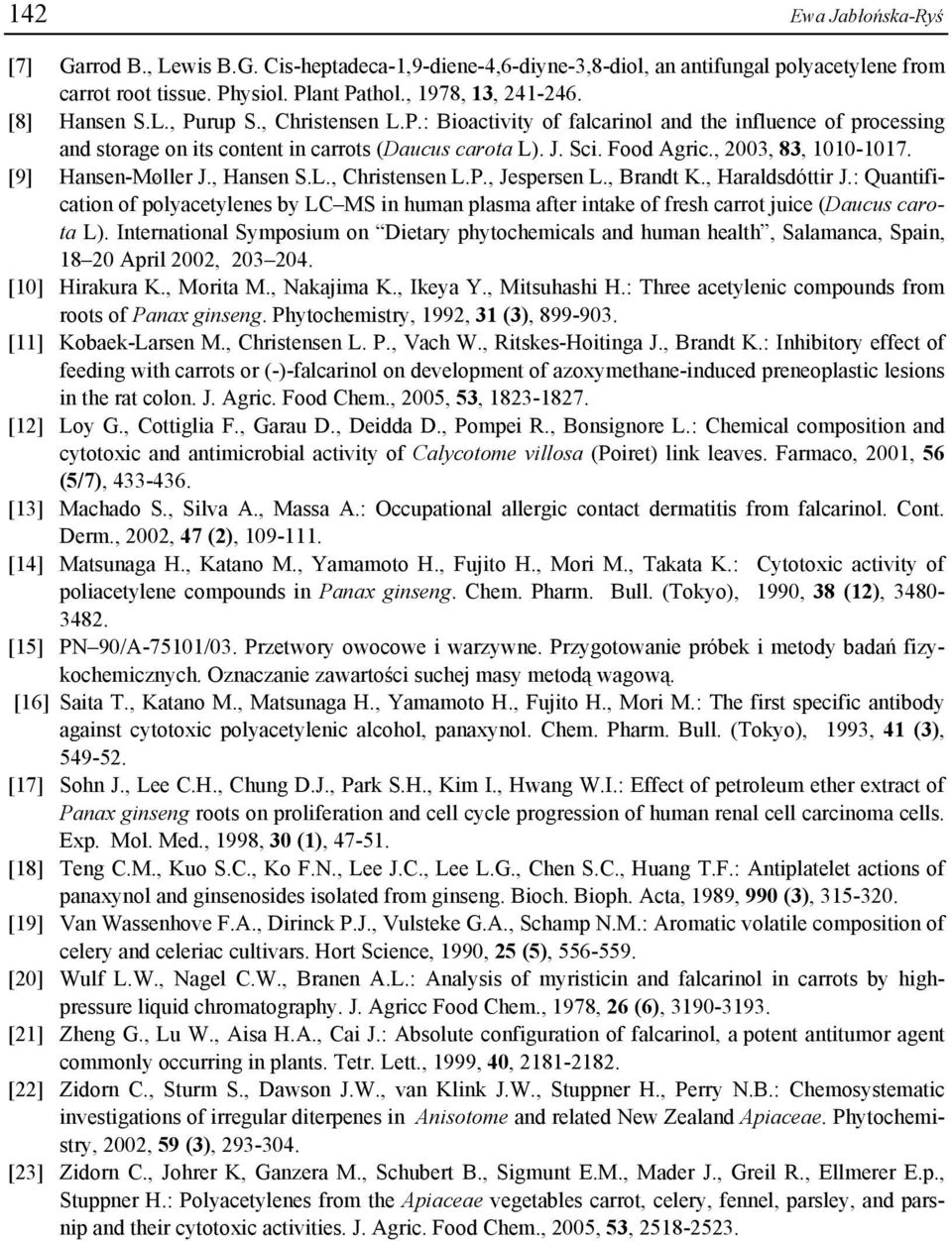 , 2003, 83, 1010-1017. [9] Hansen-Møller J., Hansen S.L., Christensen L.P., Jespersen L., Brandt K., Haraldsdóttir J.