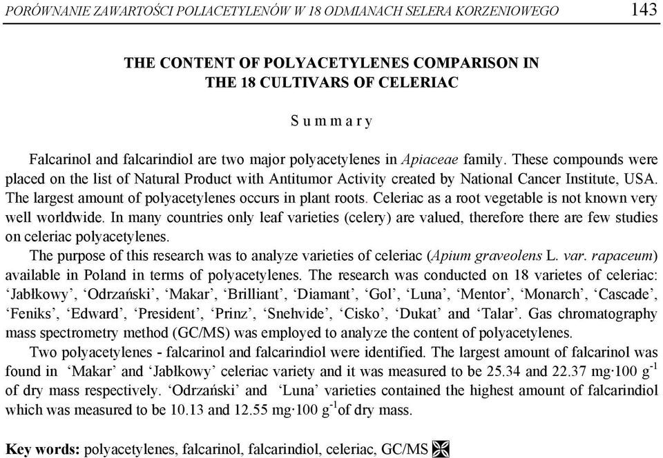 The largest amount of polyacetylenes occurs in plant roots. Celeriac as a root vegetable is not known very well worldwide.