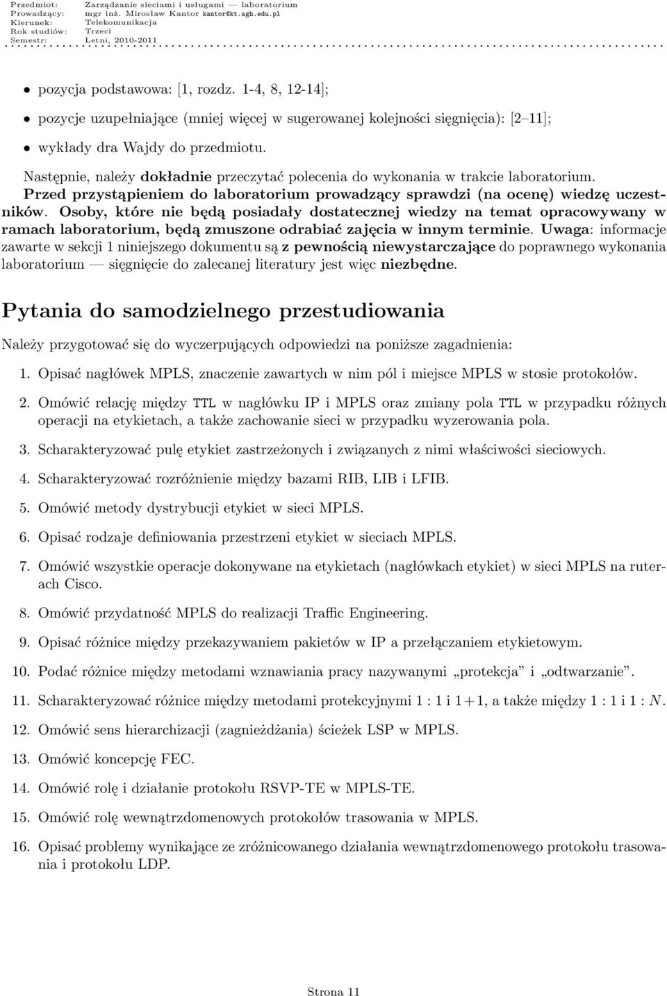 Osoby, które nie będą posiadały dostatecznej wiedzy na temat opracowywany w ramach laboratorium, będą zmuszone odrabiać zajęcia w innym terminie.