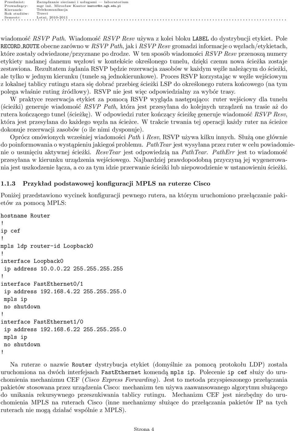W ten sposób wiadomości RSVP Resv przenoszą numery etykiety nadanej danemu węzłowi w kontekście określonego tunelu, dzięki czemu nowa ścieżka zostaje zestawiona.